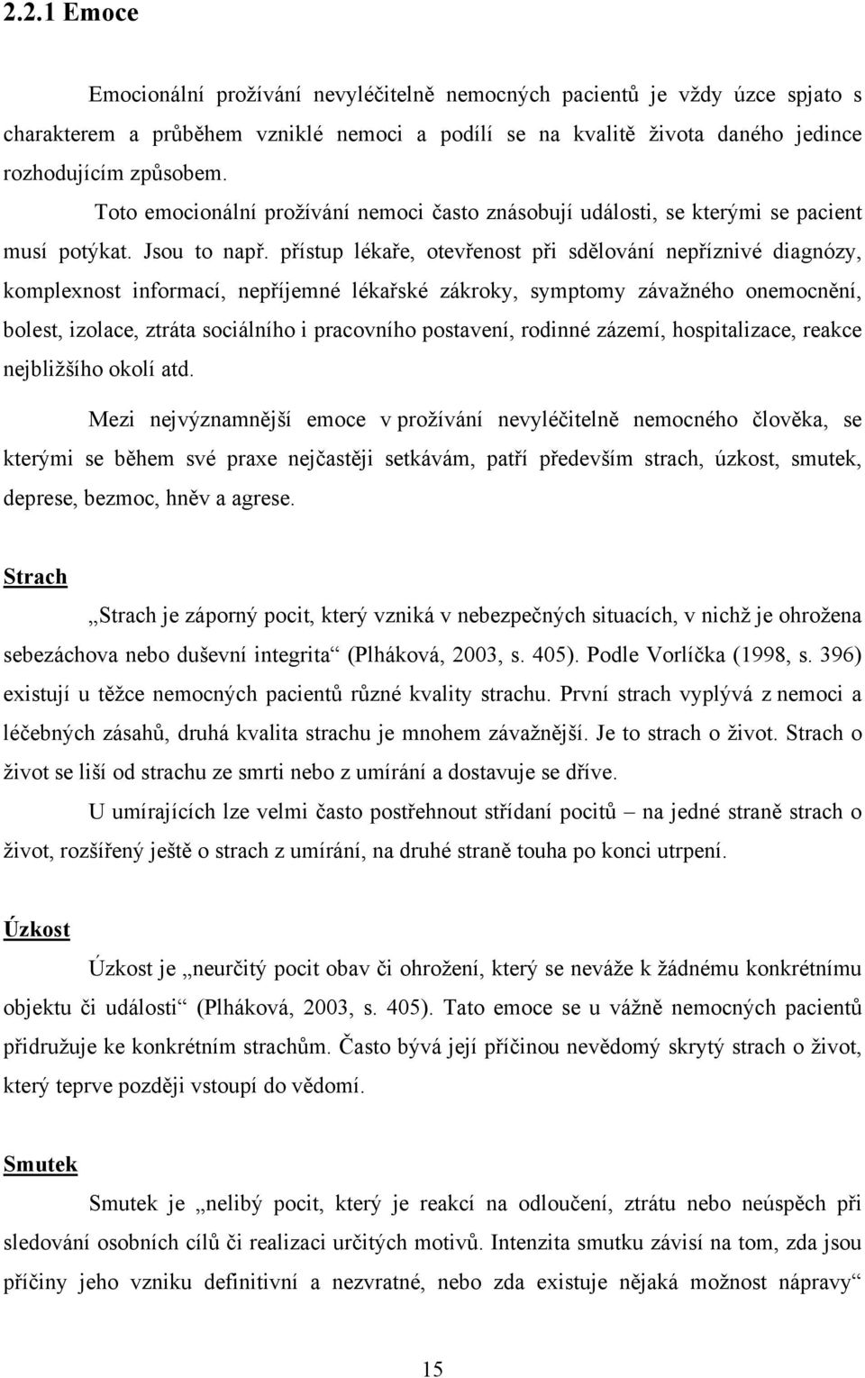 přístup lékaře, otevřenost při sdělování nepříznivé diagnózy, komplexnost informací, nepříjemné lékařské zákroky, symptomy závažného onemocnění, bolest, izolace, ztráta sociálního i pracovního