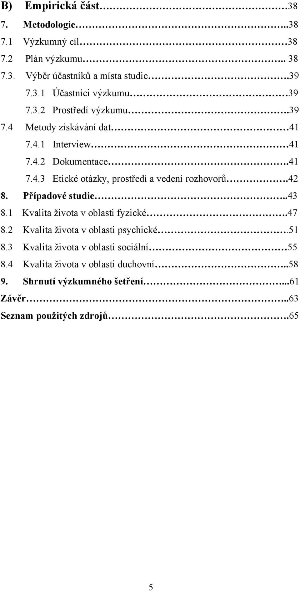 42 8. Případové studie..43 8.1 Kvalita života v oblasti fyzické.47 8.2 Kvalita života v oblasti psychické.51 8.