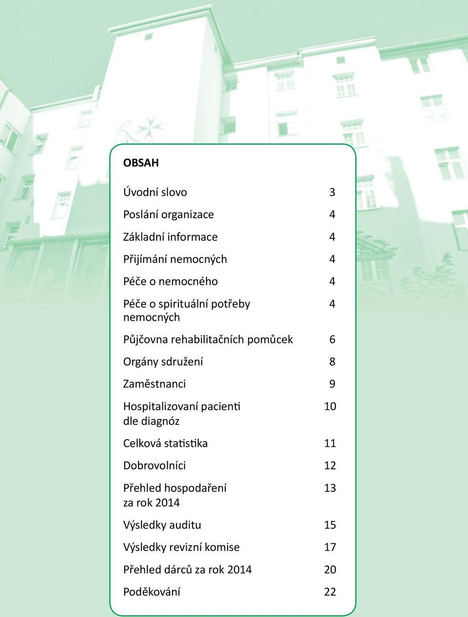 sdružení 8 Zaměstnanci 9 Hospitalizovaní pacienti dle diagnóz Celková statistika Dobrovolníci