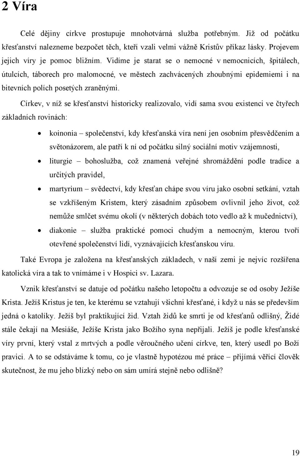 Vidíme je starat se o nemocné v nemocnicích, špitálech, útulcích, táborech pro malomocné, ve městech zachvácených zhoubnými epidemiemi i na bitevních polích posetých zraněnými.