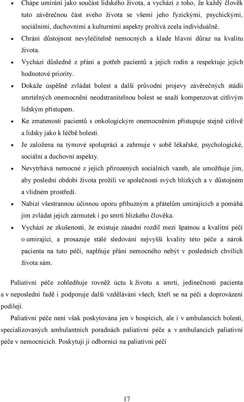 Vychází důsledně z přání a potřeb pacientů a jejich rodin a respektuje jejich hodnotové priority.