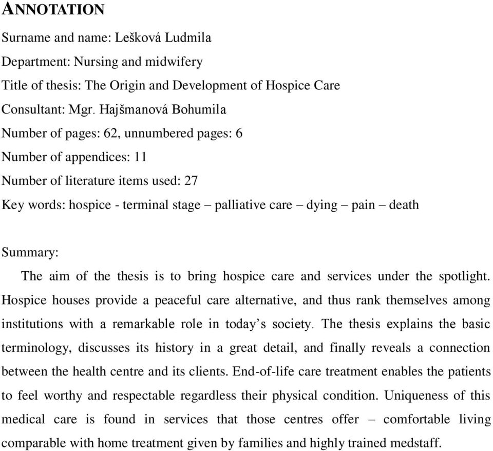 The aim of the thesis is to bring hospice care and services under the spotlight.