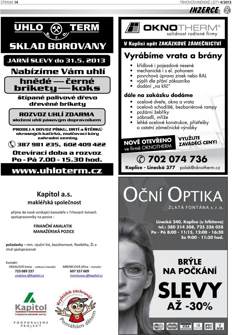 mulèovací kury zahradní zeminy 387 981 235, 602 409 422 Otevírací doba a rozvoz Po - Pá 7.00-15.30 hod. www.uhloterm.cz Kapitol a.s.