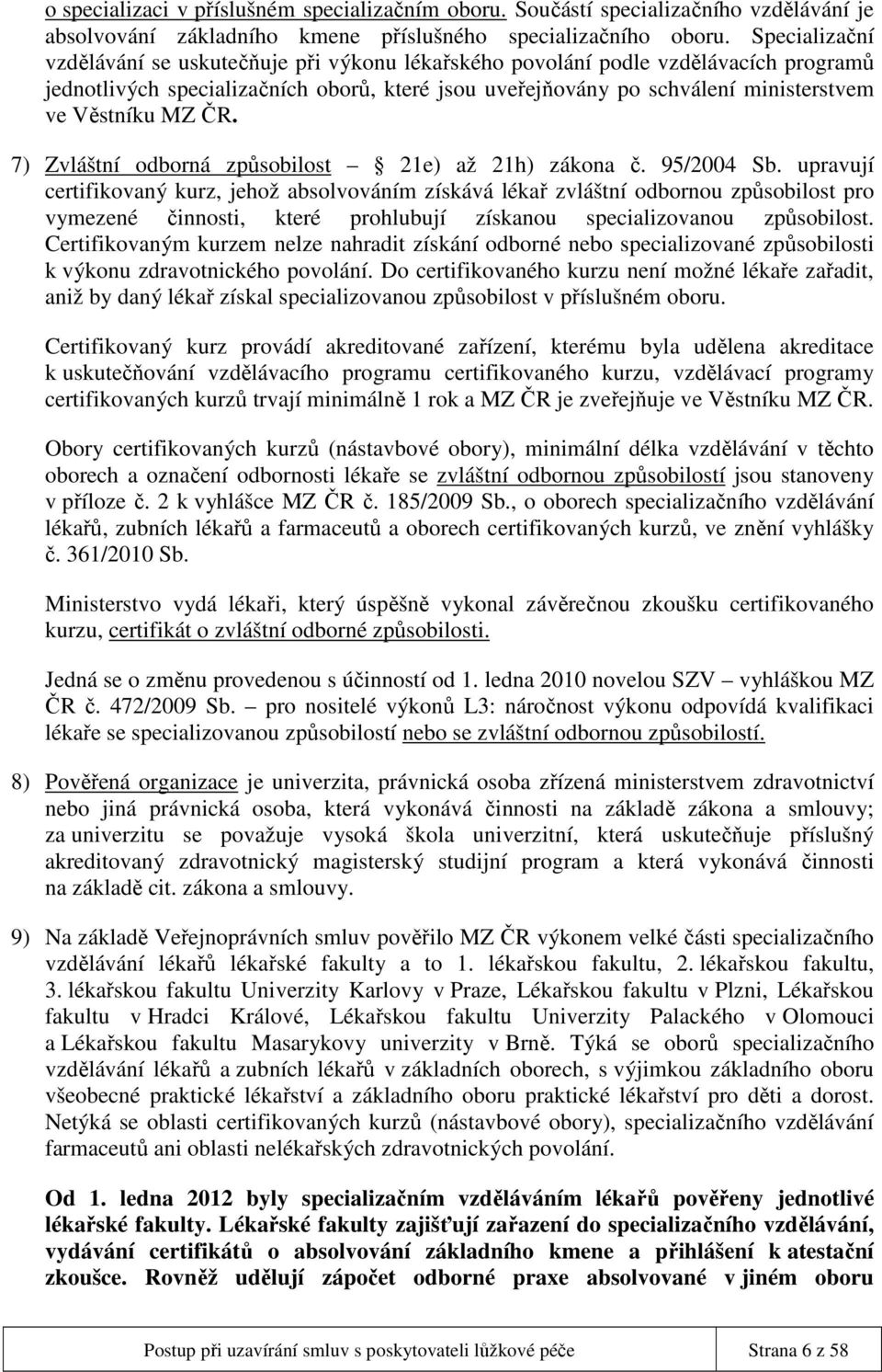 MZ ČR. 7) Zvláštní odborná způsobilost 21e) až 21h) zákona č. 95/2004 Sb.