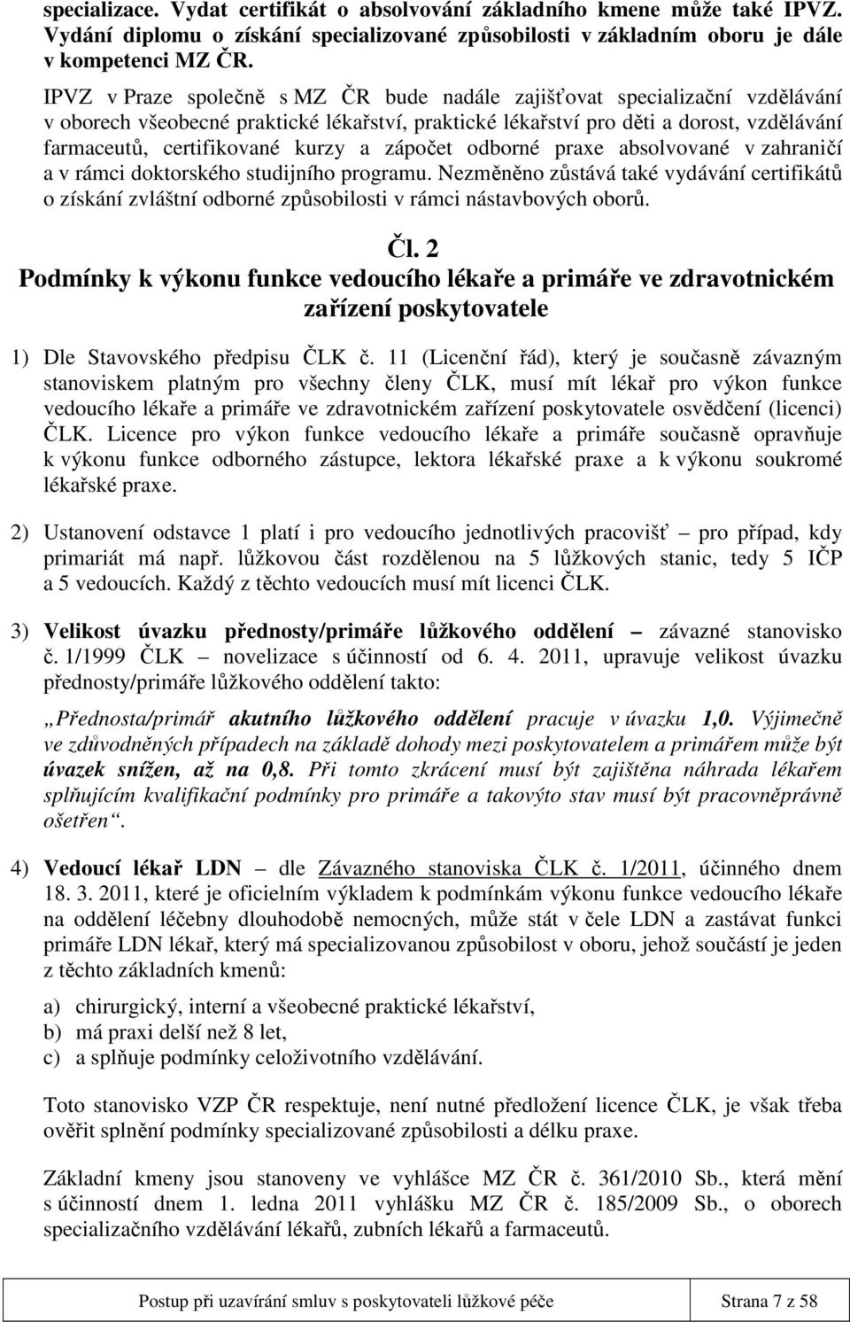 kurzy a zápočet odborné praxe absolvované v zahraničí a v rámci doktorského studijního programu.