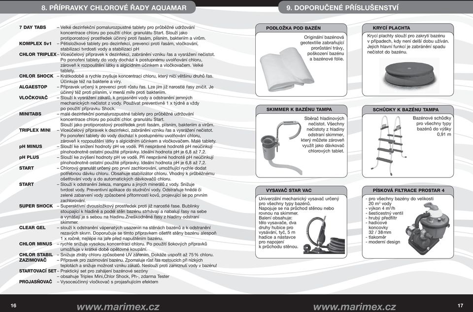 KOMPLEX 5v1 Pětisložkové tablety pro dezinfekci, prevenci proti řasám, vločkování, stabilizaci tvrdosti vody a stabilizaci ph CHLOR TRIPLEX Víceúčelový přípravek k dezinfekci, zabránění vzniku řas a