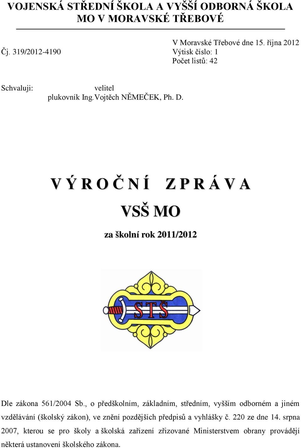 V Ý R O Č N Í Z P R Á V A VSŠ MO za školní rok 2011/2012 Dle zákona 561/2004 Sb.