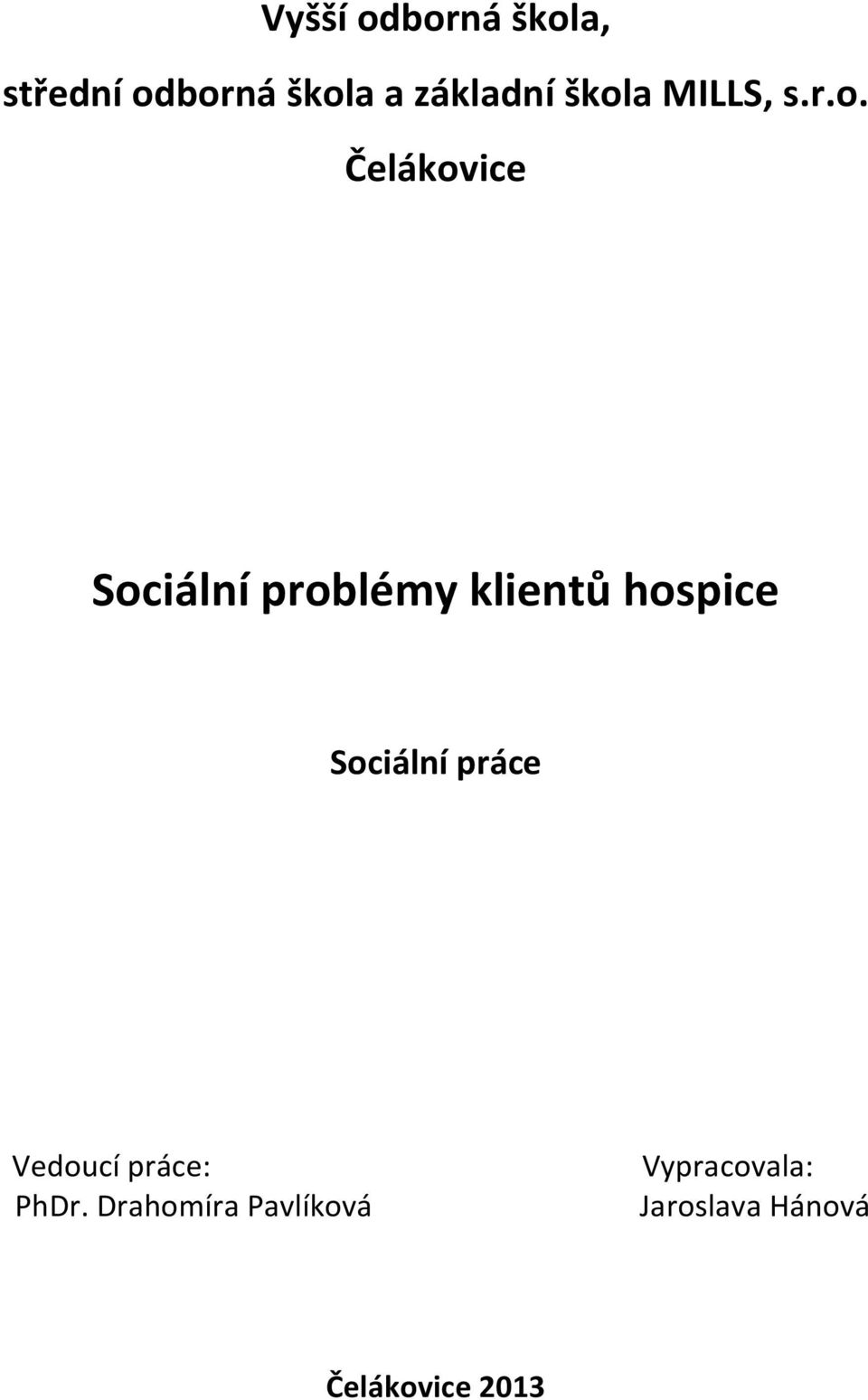 klientů hospice Sociální práce Vedoucí práce: PhDr.