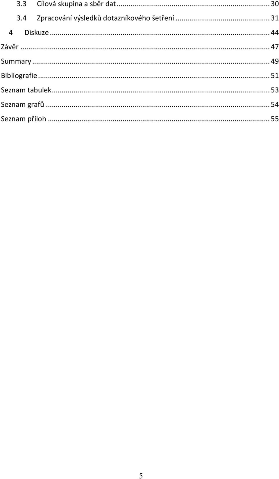 .. 31 4 Diskuze... 44 Závěr... 47 Summary.