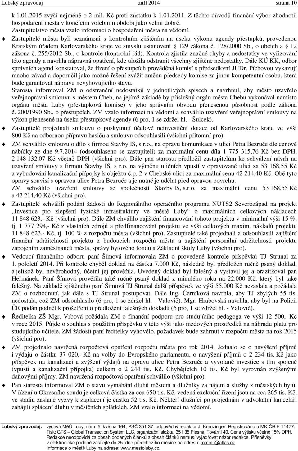 Zastupitelé města byli seznámeni s kontrolním zjištěním na úseku výkonu agendy přestupků, provedenou Krajským úřadem Karlovarského kraje ve smyslu ustanovení 129 zákona č. 128/2000 Sb.