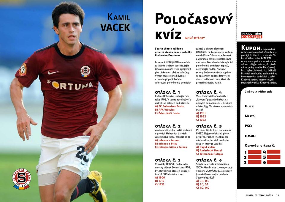 Vyhrát můžete hned dvakrát v prvním případě budete vylosováni po jednom z domácích otázka č. 1 Kořeny Bohemians sahají až do roku 1905.