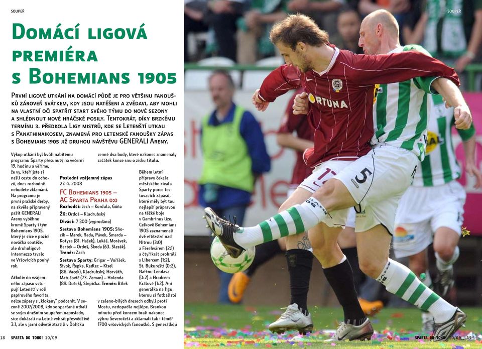 předkola Ligy mistrů, kde se Letenští utkali s Panathinaikosem, znamená pro letenské fanoušky zápas s Bohemians 1905 již druhou návštěvu Generali Areny.