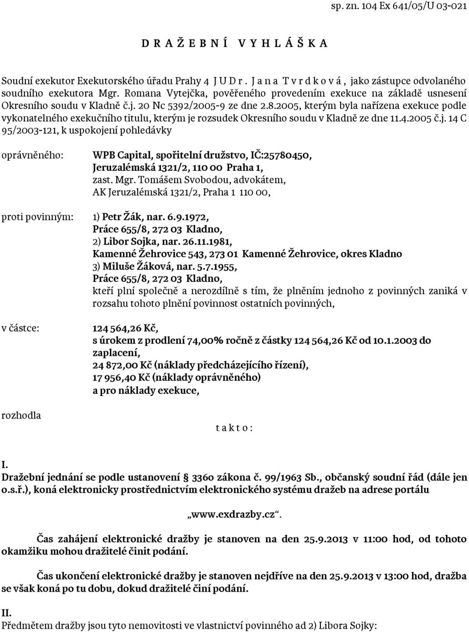 2005, kterým byla nařízena exekuce podle vykonatelného exekučního titulu, kterým je