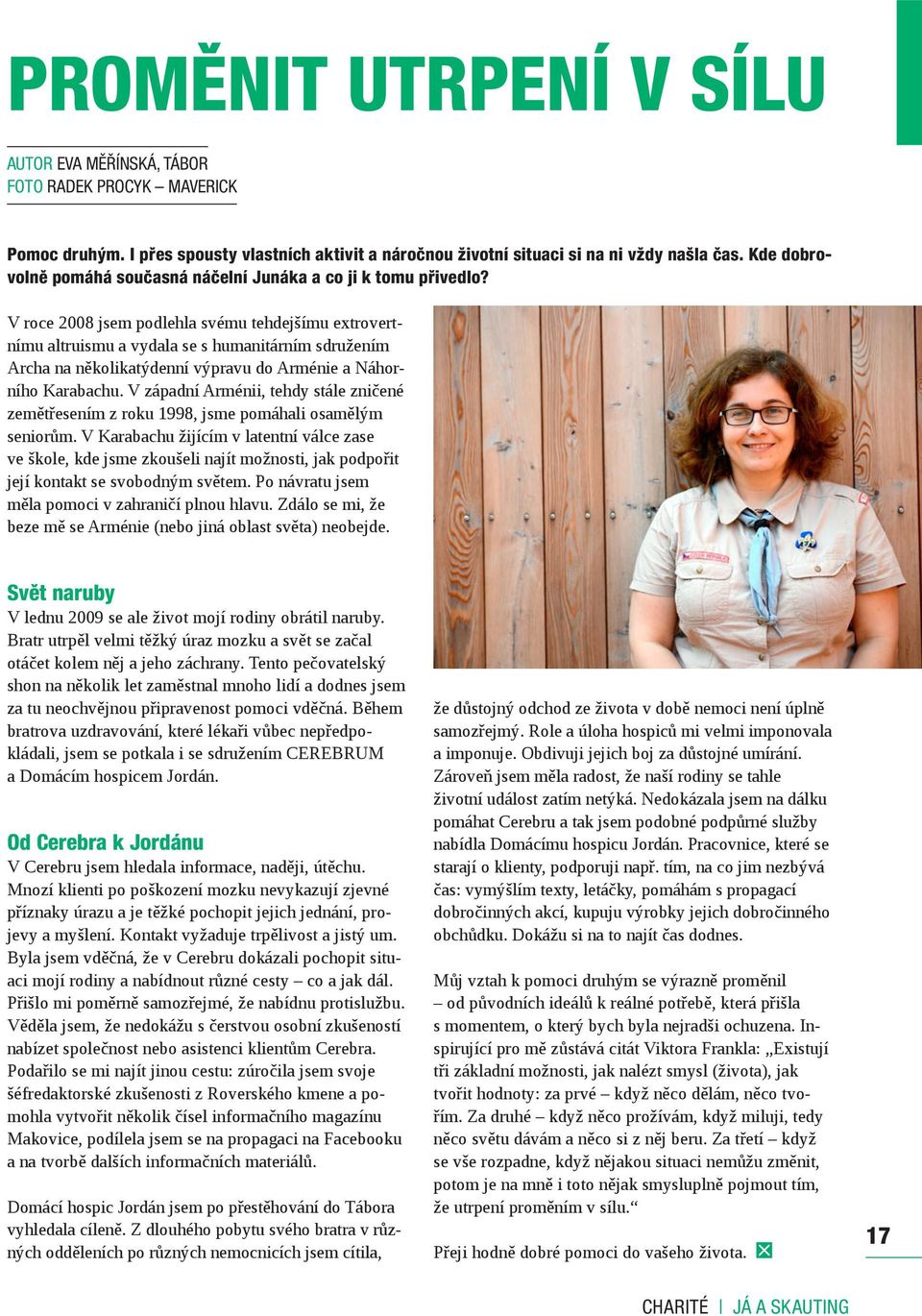 V roce 2008 jsem podlehla svému tehdejšímu extrovertnímu altruismu a vydala se s humanitárním sdružením Archa na několikatýdenní výpravu do Arménie a Náhorního Karabachu.