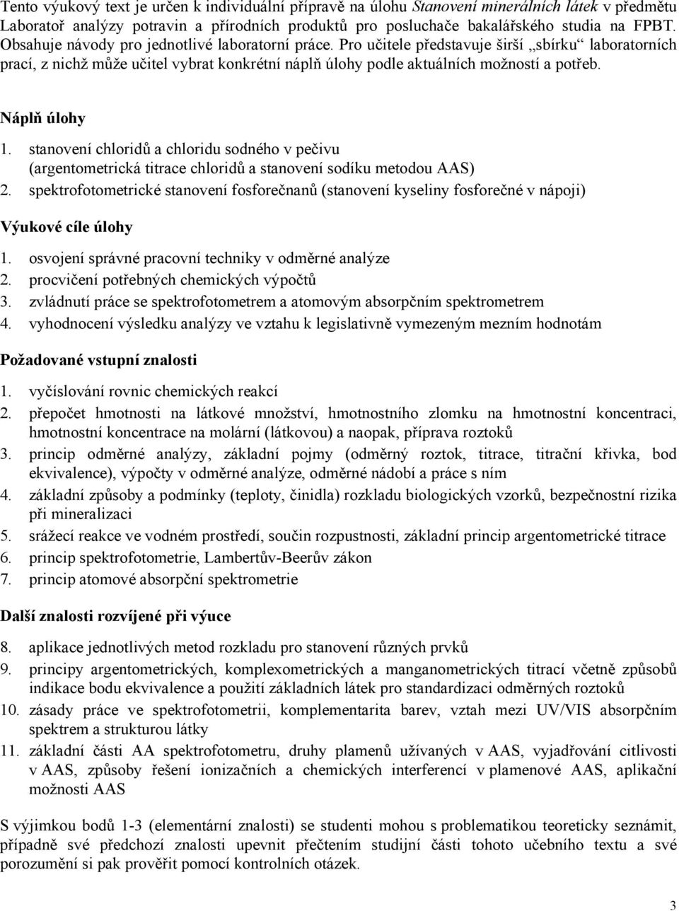 Náplň úlohy 1. stanovení chloridů a chloridu sodného v pečivu (argentometrická titrace chloridů a stanovení sodíku metodou AAS) 2.