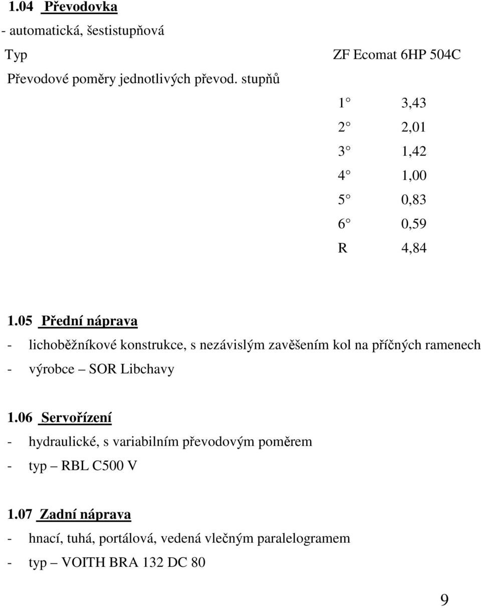 05 Přední náprava - lichoběžníkové konstrukce, s nezávislým zavěšením kol na příčných ramenech - výrobce SOR