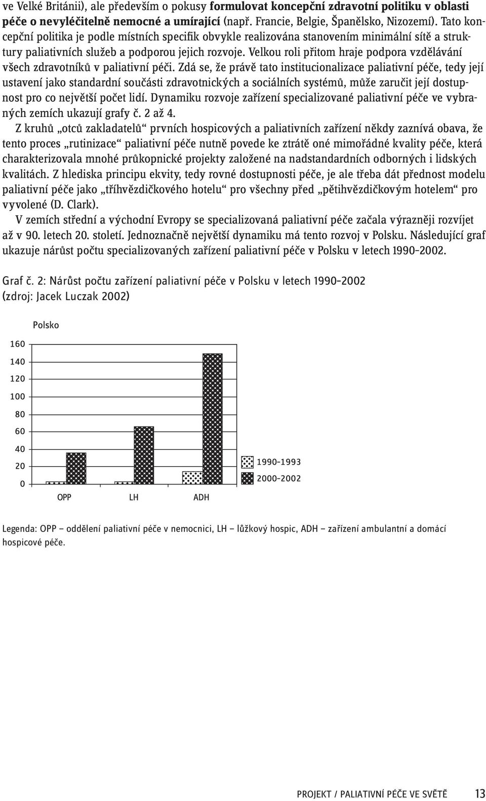 Velkou roli přitom hraje podpora vzdělávání všech zdravotníků v paliativní péči.