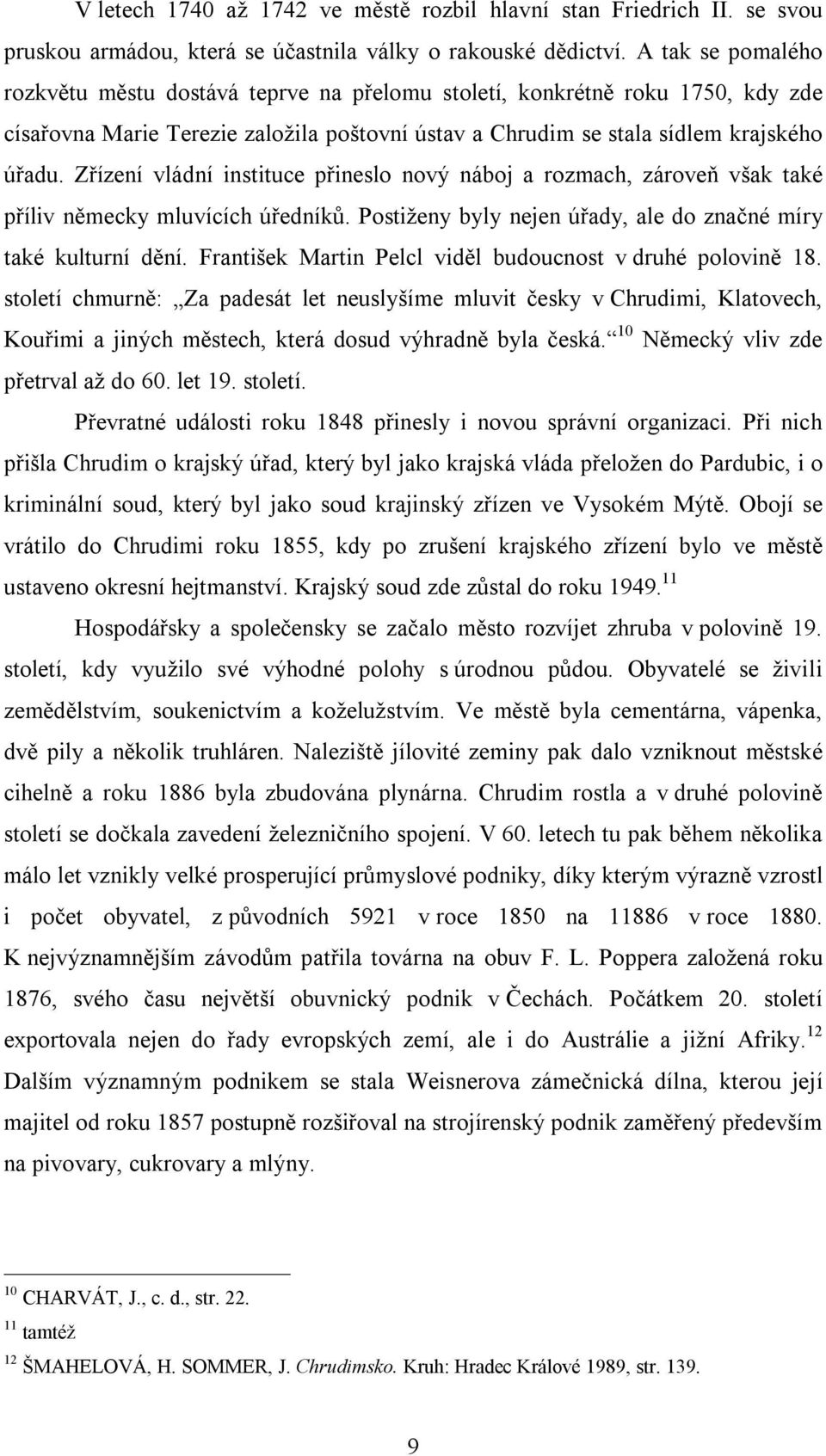 Zřízení vládní instituce přineslo nový náboj a rozmach, zároveň však také příliv německy mluvících úředníků. Postiženy byly nejen úřady, ale do značné míry také kulturní dění.