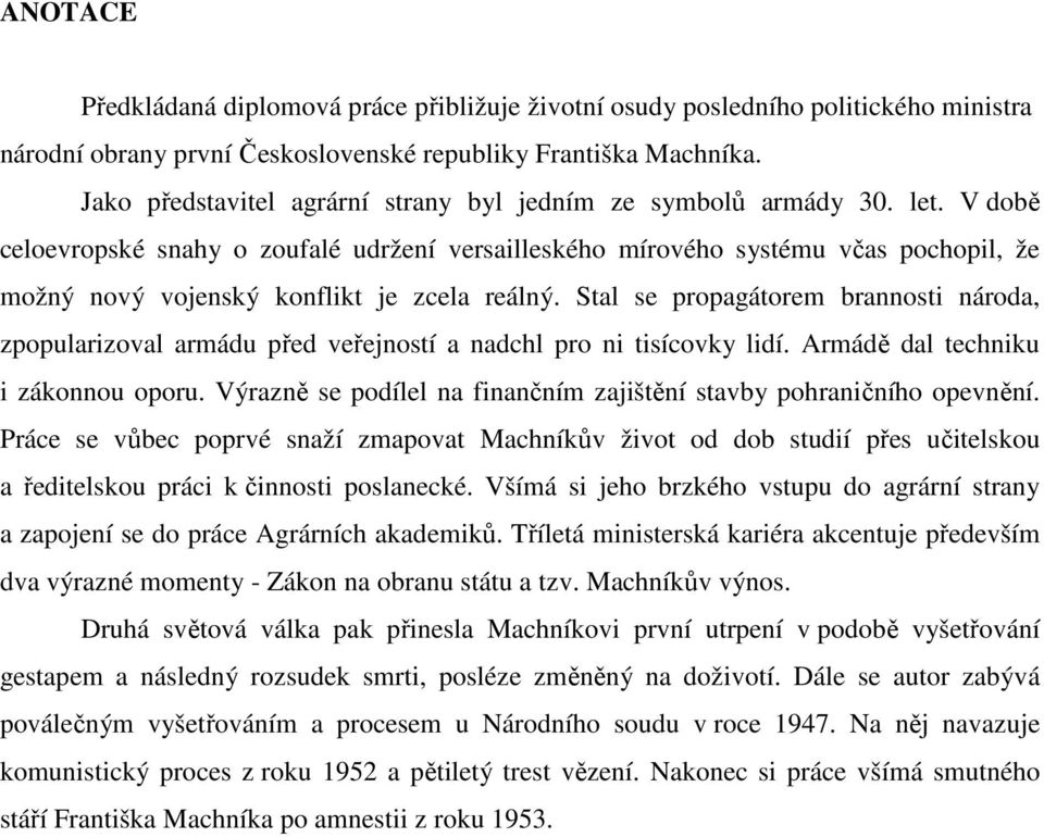 V době celoevropské snahy o zoufalé udržení versailleského mírového systému včas pochopil, že možný nový vojenský konflikt je zcela reálný.