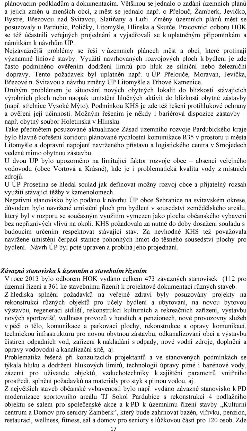 Pracovníci odboru HOK se též účastnili veřejných projednání a vyjadřovali se k uplatněným připomínkám a námitkám k návrhům ÚP.