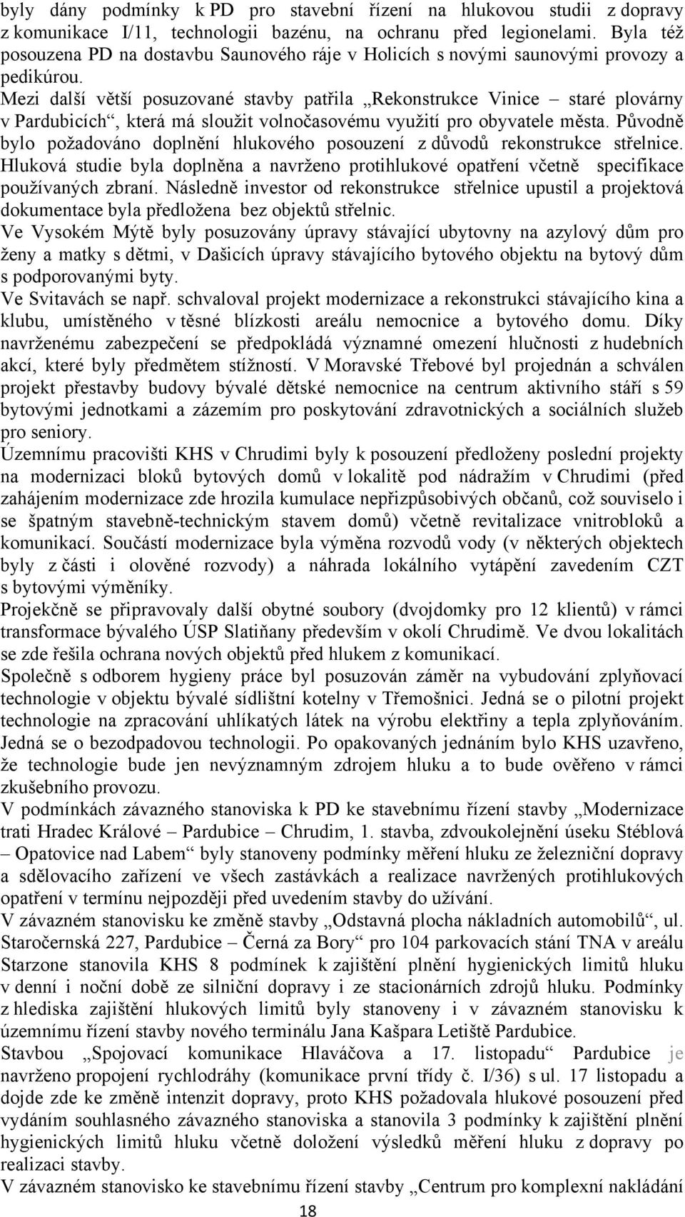 Mezi další větší posuzované stavby patřila Rekonstrukce Vinice staré plovárny v Pardubicích, která má sloužit volnočasovému využití pro obyvatele města.