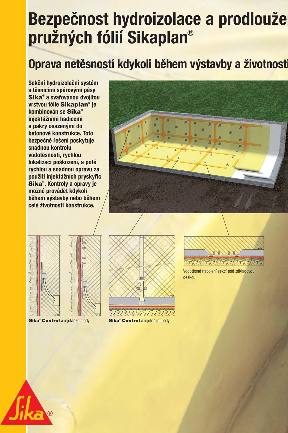 Toto bezpečné řešení poskytuje snadnou kontrolu vodotěsnosti, rychlou lokalizaci poškození, a poté rychlou a snadnou opravu za použití injektážních pryskyřic Sika.