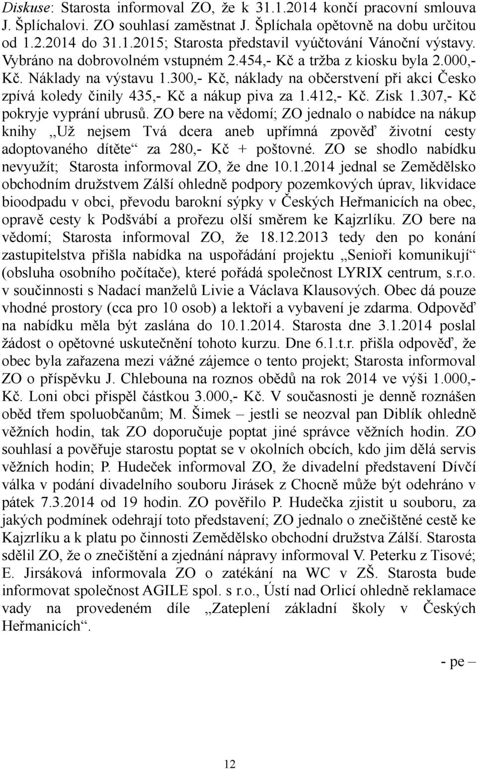 412,- Kč. Zisk 1.307,- Kč pokryje vyprání ubrusů.