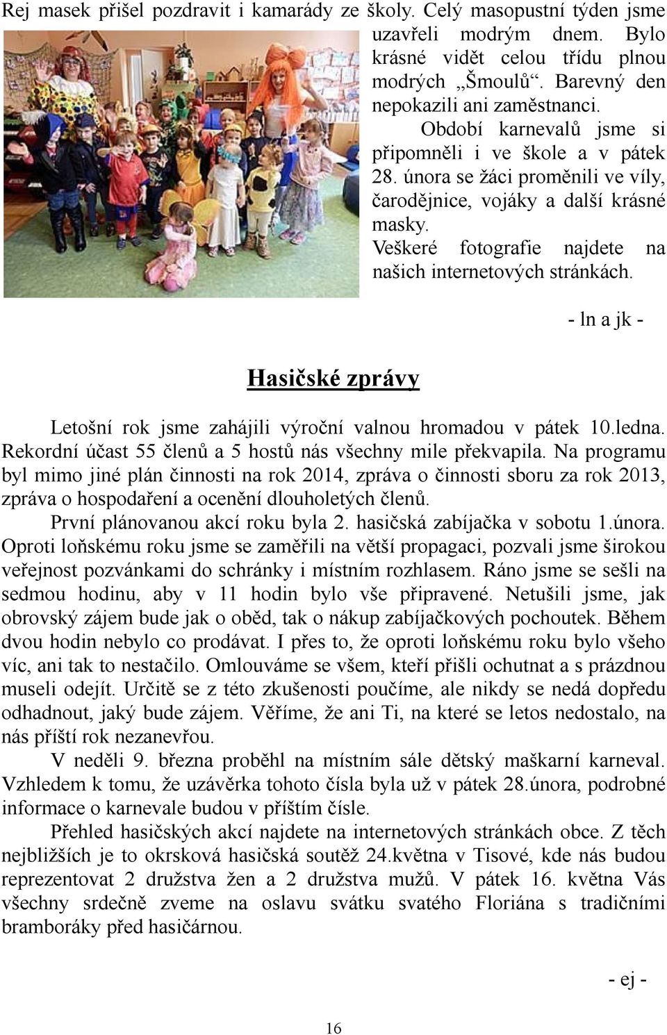 Hasičské zprávy - ln a jk - Letošní rok jsme zahájili výroční valnou hromadou v pátek 10.ledna. Rekordní účast 55 členů a 5 hostů nás všechny mile překvapila.