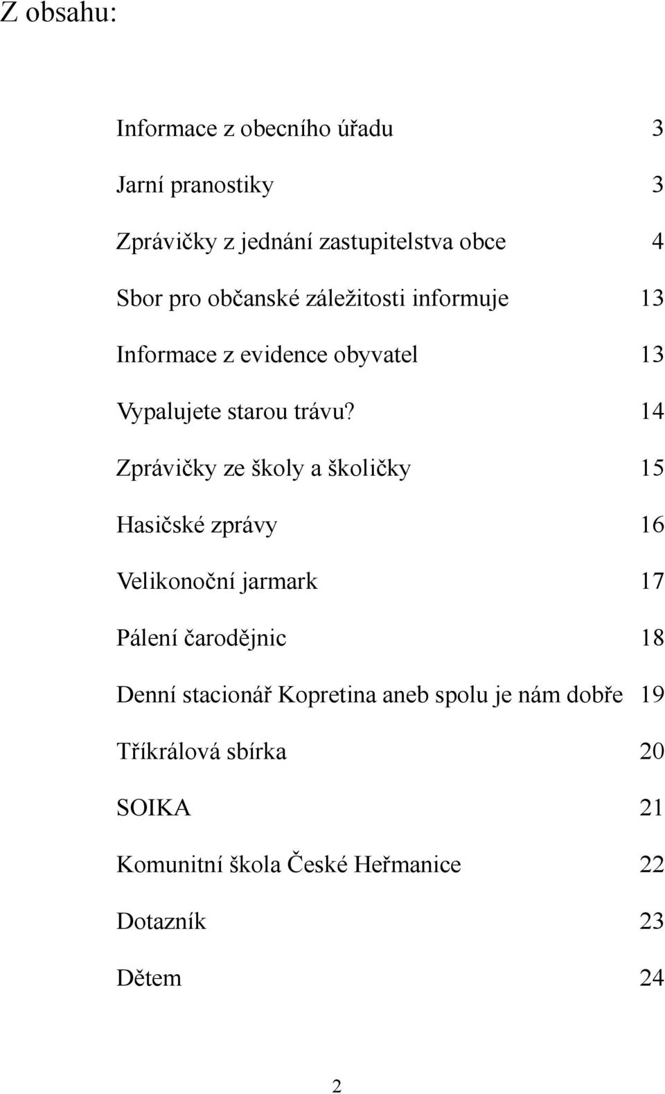 14 Zprávičky ze školy a školičky 15 Hasičské zprávy 16 Velikonoční jarmark 17 Pálení čarodějnic 18 Denní