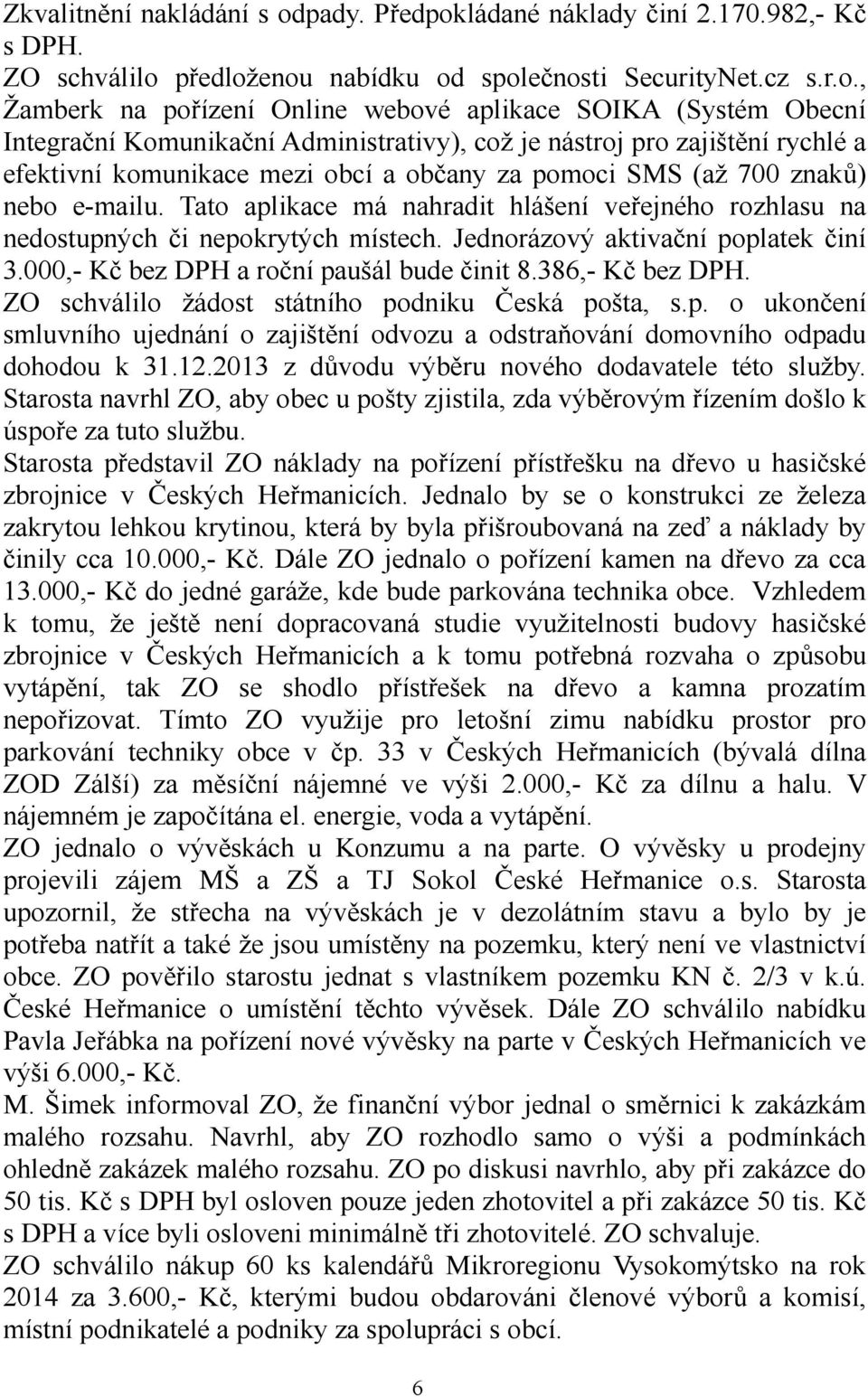 ládané náklady činí 2.170.982,- Kč s DPH. ZO schválilo 