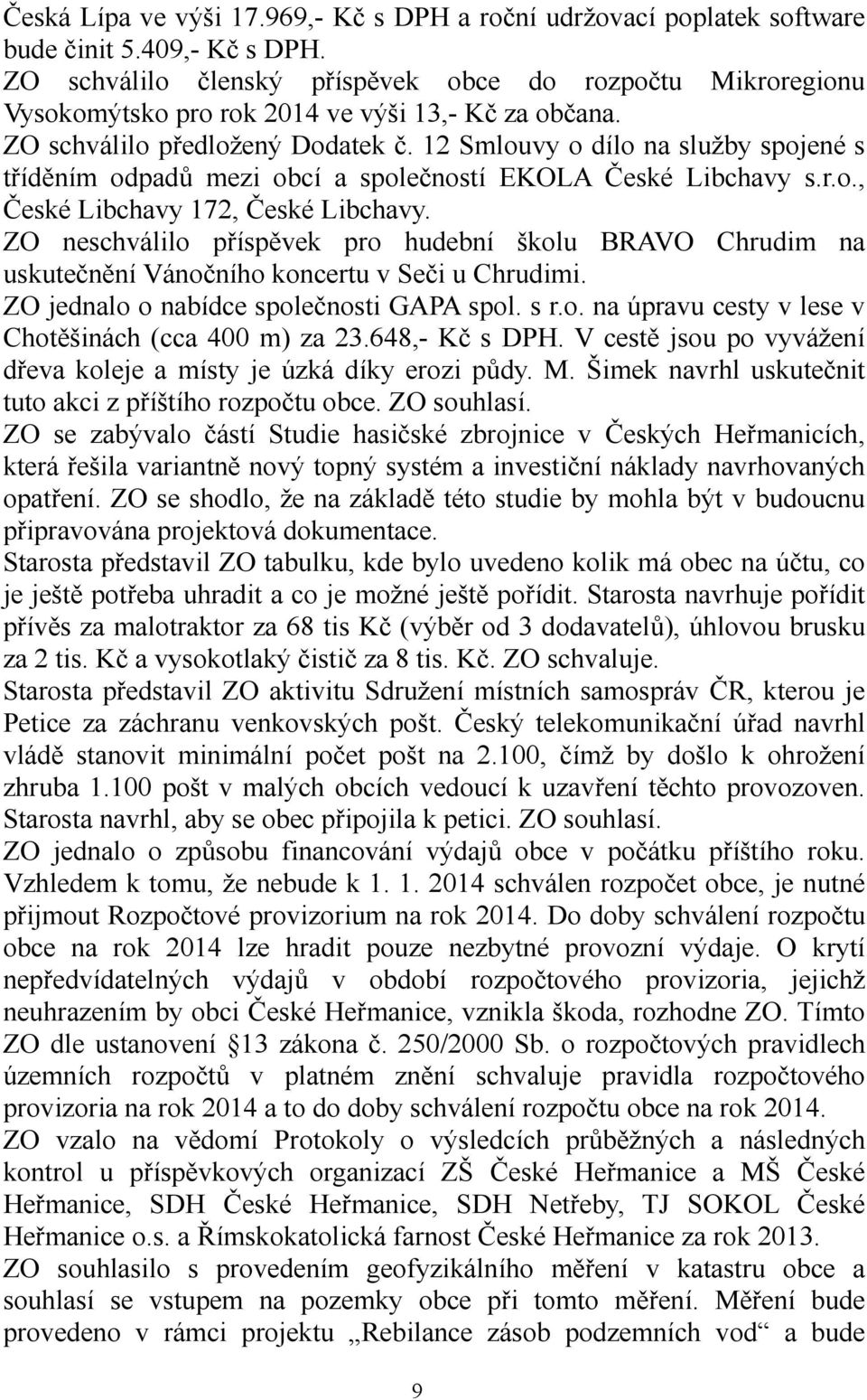 12 Smlouvy o dílo na služby spojené s tříděním odpadů mezi obcí a společností EKOLA České Libchavy s.r.o., České Libchavy 172, České Libchavy.