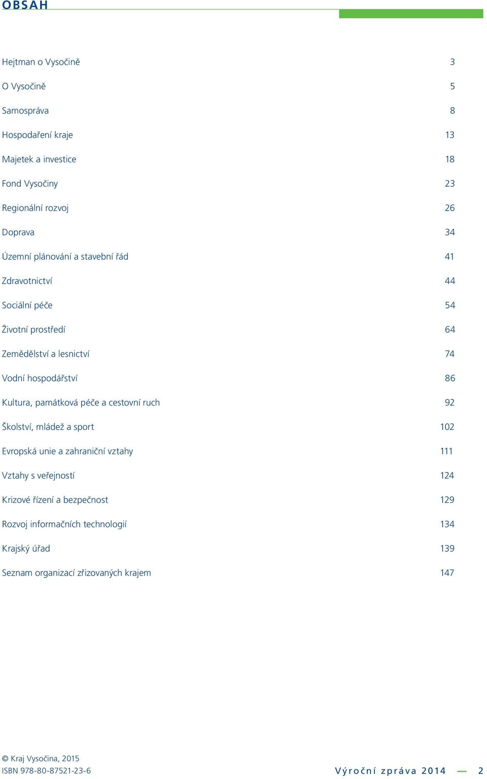 péče a cestovní ruch 92 Školství, mládež a sport 102 Evropská unie a zahraniční vztahy 111 Vztahy s veřejností 124 Krizové řízení a bezpečnost 129