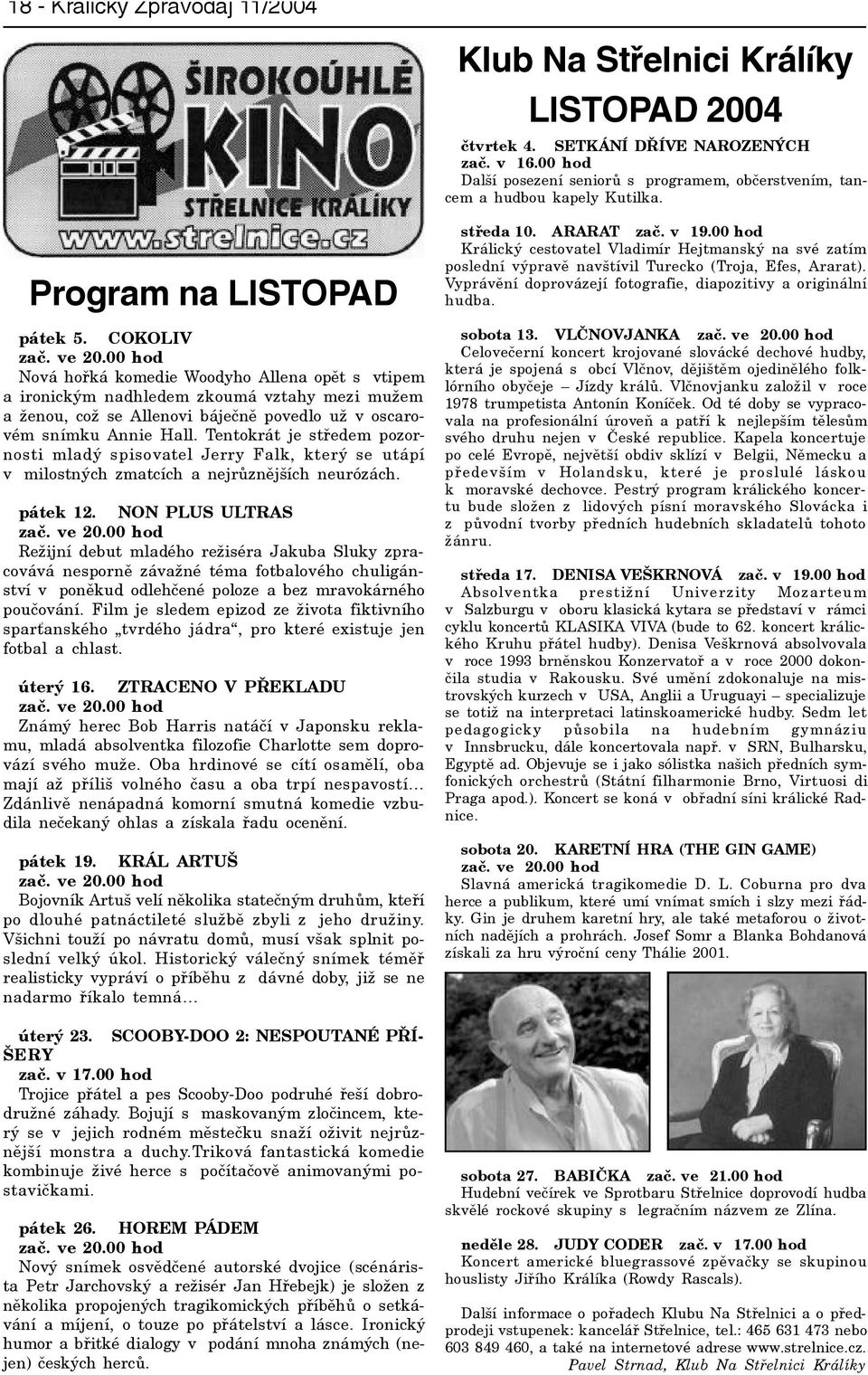 00 hod Nová hoøká komedie Woodyho Allena opìt s vtipem a ironickým nadhledem zkoumá vztahy mezi mužem a ženou, což se Allenovi bájeènì povedlo už v oscarovém snímku Annie Hall.