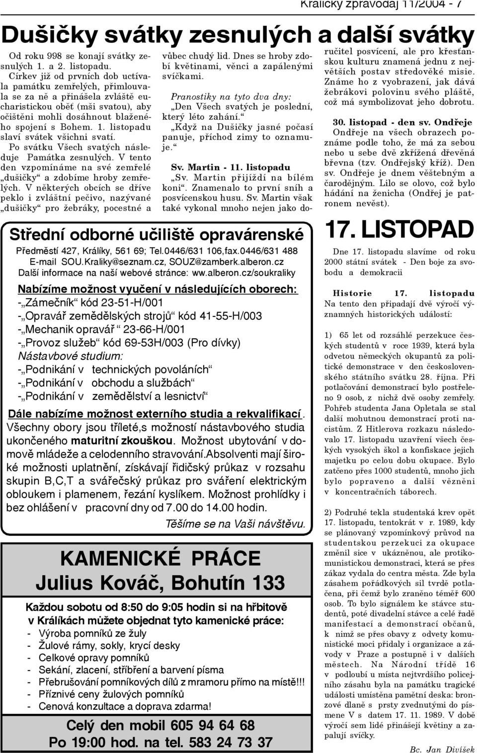 cz/soukraliky Nabízíme možnost vyuèení v následujících oborech: - Zámeèník kód 23-51-H/001 - Opraváø zemìdìlských strojù kód 41-55-H/003 - Mechanik opraváø 23-66-H/001 - Provoz služeb kód 69-53H/003