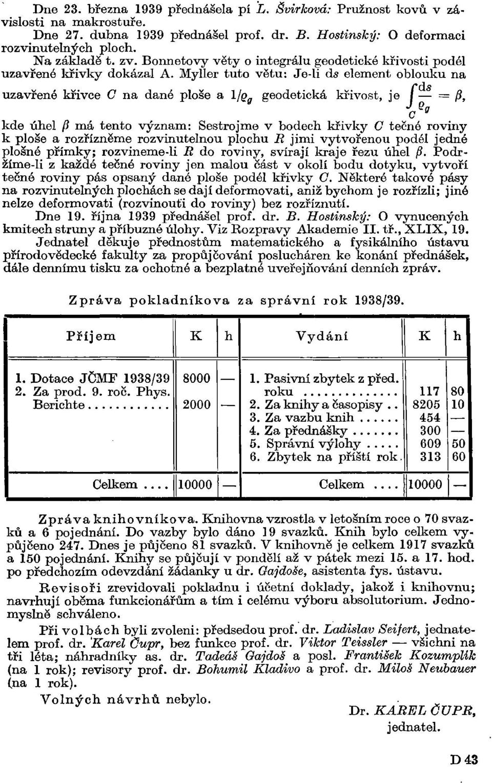 Myller tuto větu: Je-li ds element oblouku na dis / = & c Gff kde úhel fí má tento význam: Sestrojme v bodech křivky C tečné roviny k ploše a rozřízněme rozvinutelnou plochu R jimi vytvořenou podél