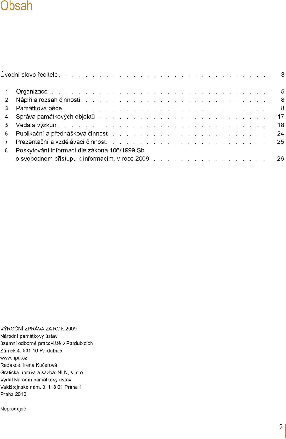 , o svobodném přístupu k informacím, v roce 2009 26 VÝROČNÍ ZPRÁVA ZA ROK 2009 Národní památkový ústav územní odborné pracoviště v Pardubicích Zámek