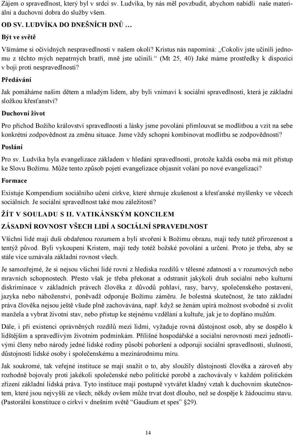 (Mt 25, 40) Jaké máme prostředky k dispozici v boji proti nespravedlnosti?