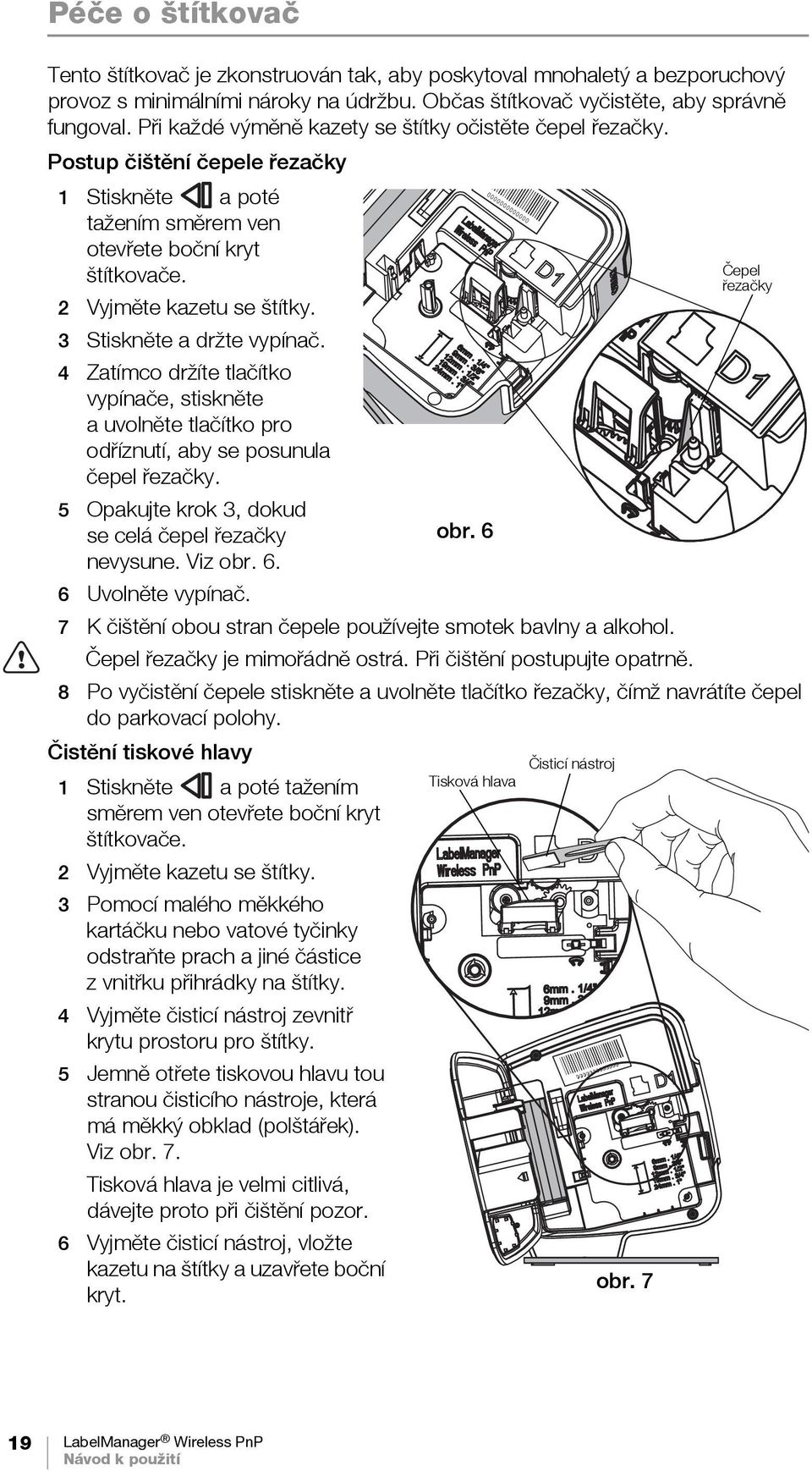 3 Stiskněte a držte vypínač. 4 Zatímco držíte tlačítko vypínače, stiskněte auvolněte tlačítko pro odříznutí, aby se posunula čepel řezačky.