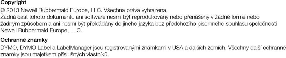 ani nesmí být překládány do jiného jazyka bez předchozího písemného souhlasu společnosti Newell Rubbermaid Europe, LLC.