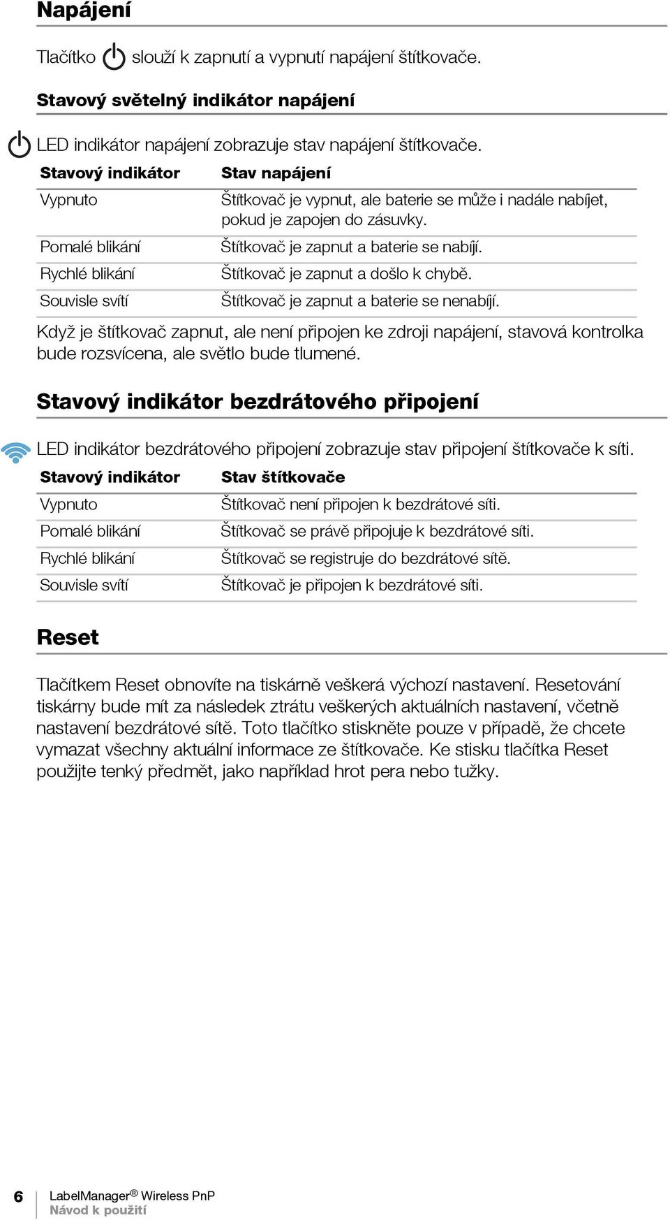 Stavový indikátor bezdrátového připojení LED indikátor bezdrátového připojení zobrazuje stav připojení štítkovače k síti.