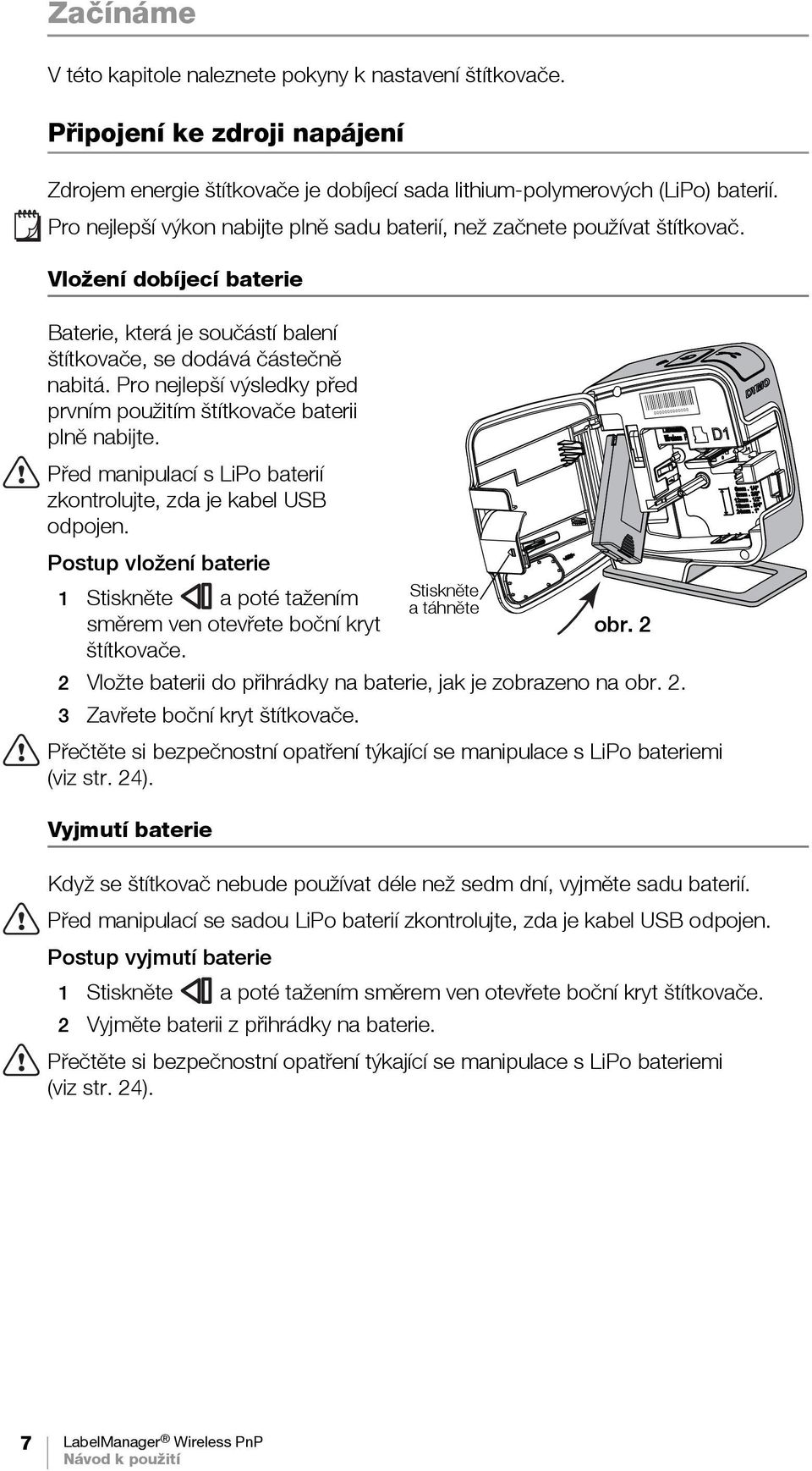 Pro nejlepší výsledky před prvním použitím štítkovače baterii plně nabijte. Před manipulací s LiPo baterií zkontrolujte, zda je kabel USB odpojen.