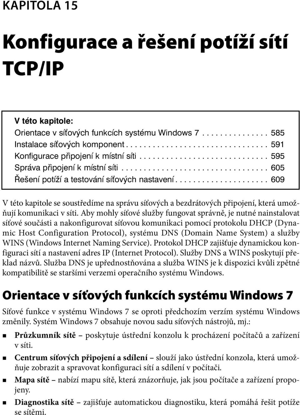 .................... 609 V této kapitole se soustředíme na správu síťových a bezdrátových připojení, která umožňují komunikaci v síti.