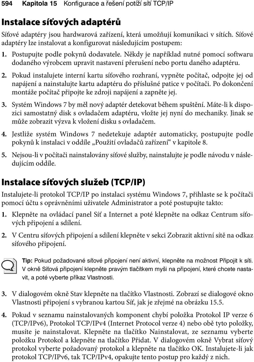 Někdy je například nutné pomocí softwaru dodaného výrobcem upravit nastavení přerušení nebo portu daného adaptéru. 2.