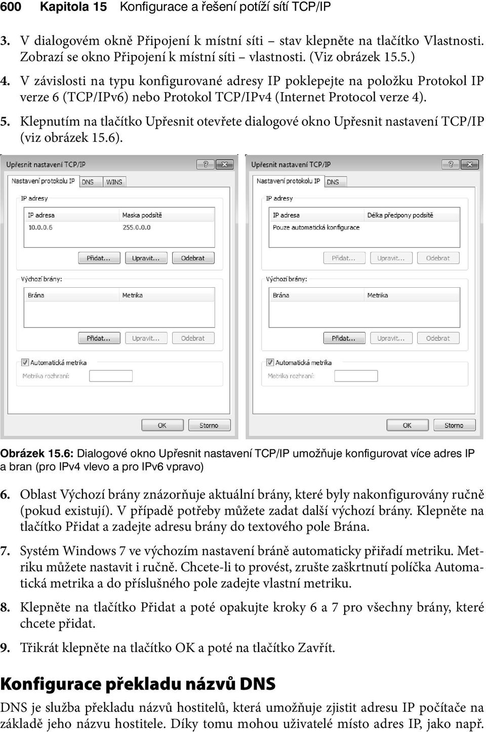 Klepnutím na tlačítko Upřesnit otevřete dialogové okno Upřesnit nastavení TCP/IP (viz obrázek 15.6). Obrázek 15.