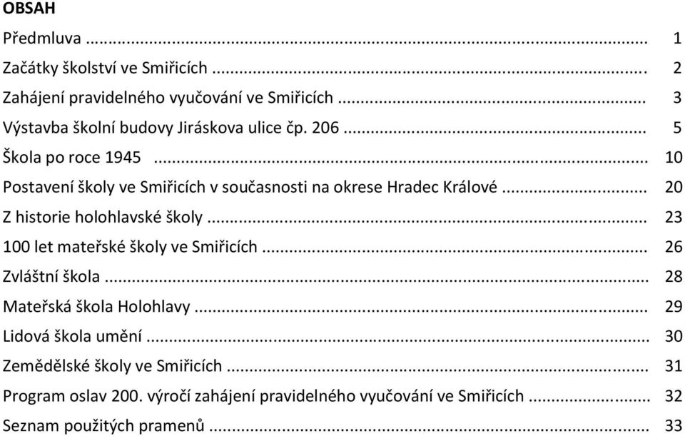 .. 10 Postavení školy ve Smiřicích v současnosti na okrese Hradec Králové... 20 Z historie holohlavské školy.