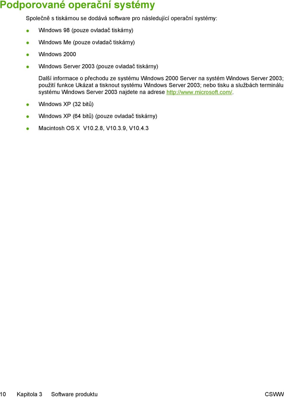 2003; použití funkce Ukázat a tisknout systému Windows Server 2003; nebo tisku a službách terminálu systému Windows Server 2003 najdete na adrese http://www.