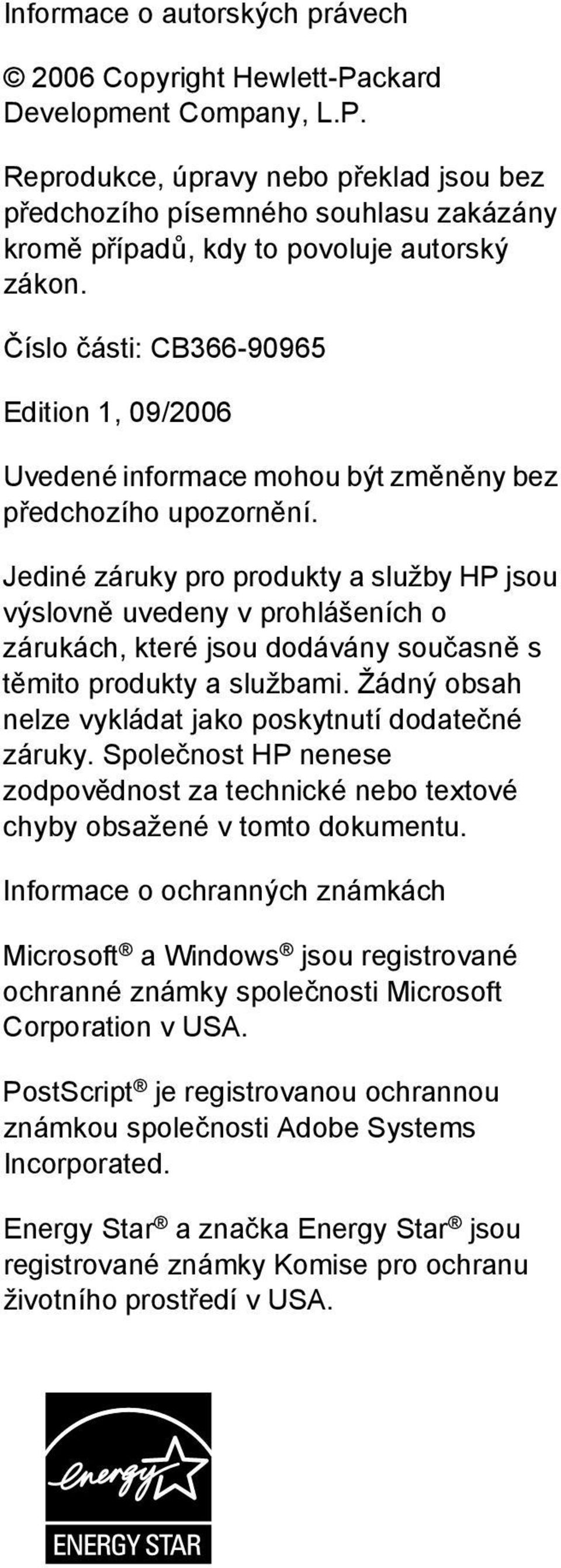 Jediné záruky pro produkty a služby HP jsou výslovně uvedeny v prohlášeních o zárukách, které jsou dodávány současně s těmito produkty a službami.