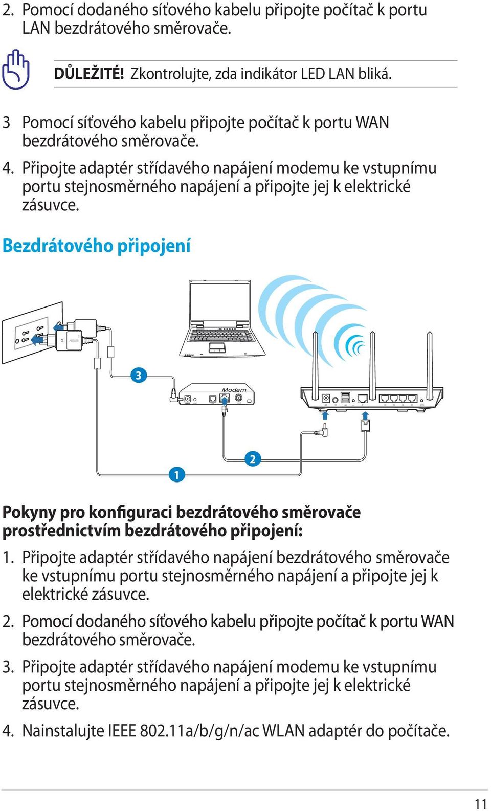 Připojte adaptér střídavého napájení modemu ke vstupnímu portu stejnosměrného napájení a připojte jej k elektrické zásuvce.