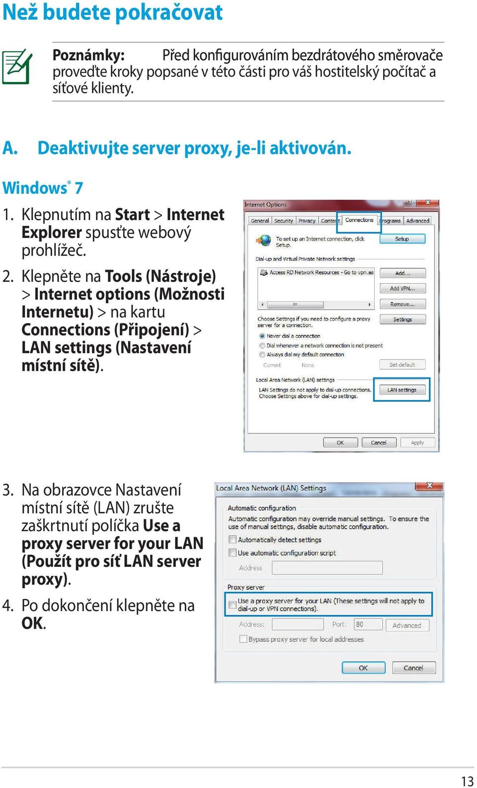 Klepněte na Tools (Nástroje) > Internet options (Možnosti Internetu) > na kartu Connections (Připojení) > LAN settings (Nastavení místní sítě). 3.