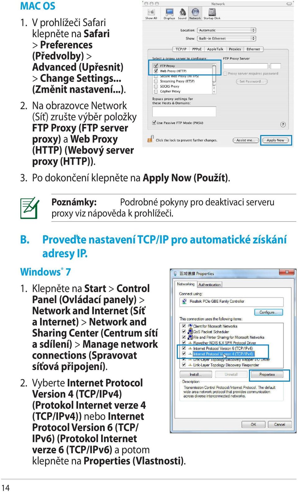 Poznámky: Podrobné pokyny pro deaktivaci serveru proxy viz nápověda k prohlížeči. B. Proveďte nastavení TCP/IP pro automatické získání adresy IP. Windows 7 1.